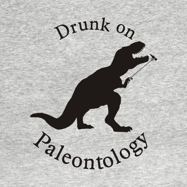 Drunk on Paleontology by PaleoCarnKreations